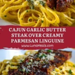 Cajun Garlic Butter Steak over Creamy Parmesan Linguine Pin