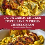 Cajun Garlic Chicken Tortellini in Three-Cheese Cream Pin