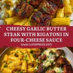 Cheesy Garlic Butter Steak with Rigatoni in Four-Cheese Sauce Pin