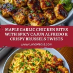 Maple Garlic Chicken Bites with Spicy Cajun Alfredo & Crispy Brussels Twists Pin