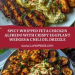 Spicy Whipped Feta Chicken Alfredo with Crispy Eggplant Wedges & Chili Oil Drizzle Pin