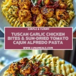 Tuscan Garlic Chicken Bites & Sun-Dried Tomato Cajun Alfredo Pasta Pin 1