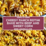 Cheesy Ranch Rotini Bake with Beef and Sweet Corn Pin 1