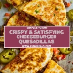 Crispy & Satisfying Cheeseburger Quesadillas Pin 1